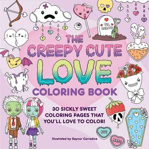 The Creepy Cute Love Coloring Book: 30 Sickly Sweet Coloring Pages That You'll Love to Color! de Gaynor Carradice