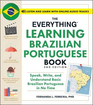 The Everything Learning Brazilian Portuguese Book, 2nd Edition: Speak, Write, and Understand Basic Brazilian Portuguese in No Time de Fernanda Ferreira