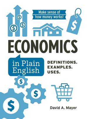 Economics in Plain English: Definitions. Examples. Uses. de David A Mayer