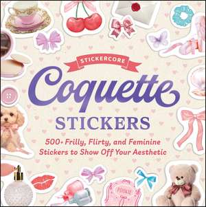 Coquette Stickers: 500+ Frilly, Flirty, and Feminine Stickers to Show Off Your Aesthetic de Adams Media