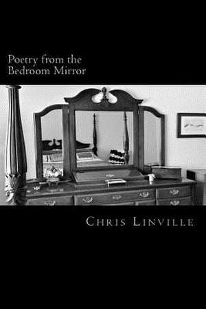 Poetry from the Bedroom Mirror de Chris Linville