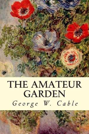 The Amateur Garden de George W. Cable