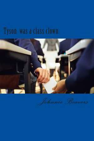 Tyson Was a Class Clown de Johnnie Eugenia Beavers