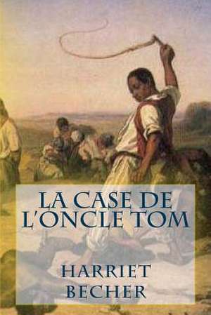 La Case de L'Oncle Tom de Mrs Harriet Becher