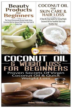 Beauty Products for Beginners & Coconut Oil for Skin Care & Hair Loss & Coconut Oil & Weight Loss for Beginners de Lindsey Pylarinos