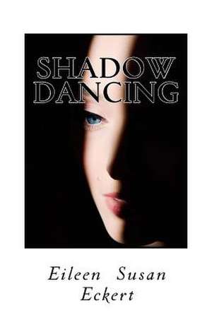 Shadow Dancing de Eileen Susan Eckert