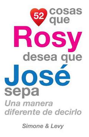 52 Cosas Que Rosy Desea Que Jose Sepa de J. L. Leyva