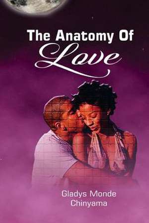 The Anatomy of Love de Gladys Monde Chinyama