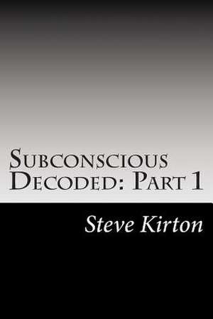 Subconscious Decoded de Steve Kirton