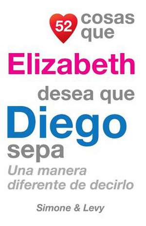 52 Cosas Que Elizabeth Desea Que Diego Sepa de J. L. Leyva