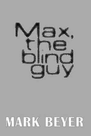 Max, the Blind Guy de Mark Beyer