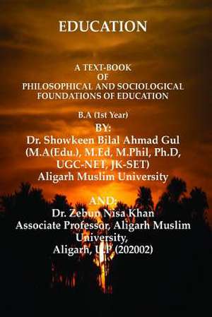 A Text-Book of Philosophical and Sociological Foundations of Education de Dr Showkeen Bilal Ahmad Gul