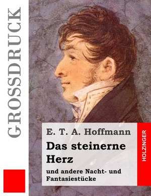 Das Steinerne Herz (Grossdruck) de E. T. a. Hoffmann