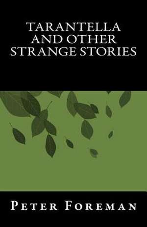 Tarantella and Other Strange Stories de Peter Foreman