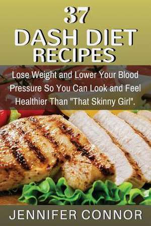 37 Dash Diet Recipes de Jennifer Connor