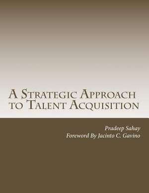 A Strategic Approach to Talent Acquisition de MR Pradeep Sahay