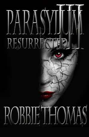 Parasylum III Resurrected de Robbie Thomas