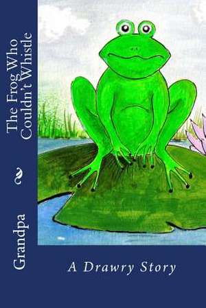 The Frog Who Couldn't Whistle de Grandpa