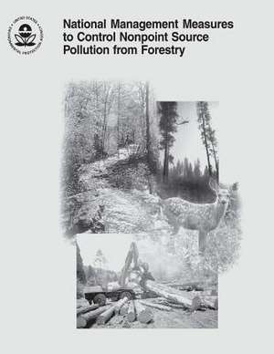 National Management Measures to Control Nonpoint Source Pollution from Forestry de U. S. Environmental Protection Agency