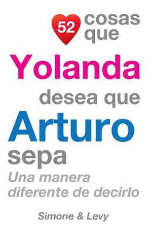 52 Cosas Que Yolanda Desea Que Arturo Sepa de J. L. Leyva