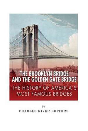 The Brooklyn Bridge and the Golden Gate Bridge de Charles River Editors