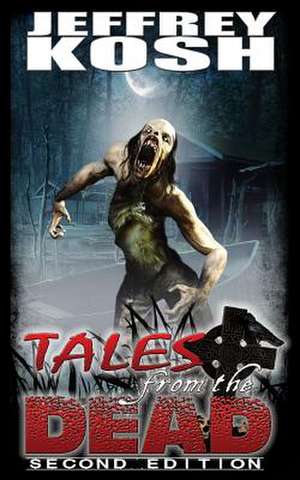 Tales from the Dead - Second Edition de Jeffrey Kosh