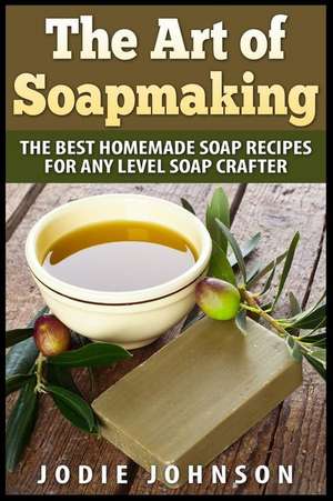 The Art of Soapmaking de Jodie Johnson