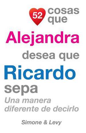 52 Cosas Que Alejandra Desea Que Ricardo Sepa de J. L. Leyva