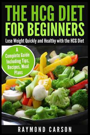 The Hcg Diet for Beginners de Raymond Carson