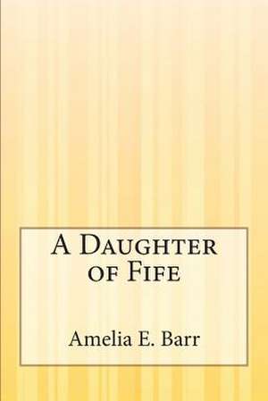 A Daughter of Fife de Amelia E. Barr