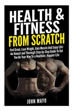 Health & Fitness from Scratch de John/J Mayo