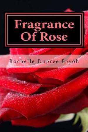 Fragrance of Rose de Rochelle Dupree Bayoh