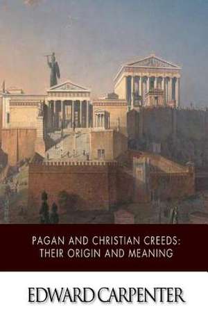 Pagan and Christian Creeds de Edward Carpenter