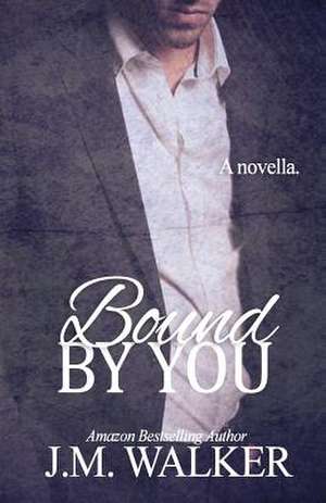 Bound by You de J. M. Walker