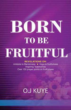 Born to Be Fruitful de Oj Kuye