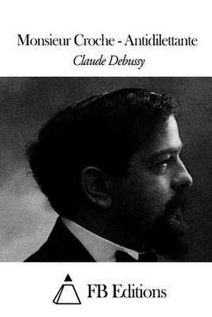 Monsieur Croche - Antidilettante de Claude Debussy