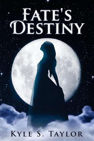 Fate's Destiny de Kyle Sean Taylor