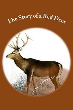 The Story of a Red Deer de J. W. Fortescue