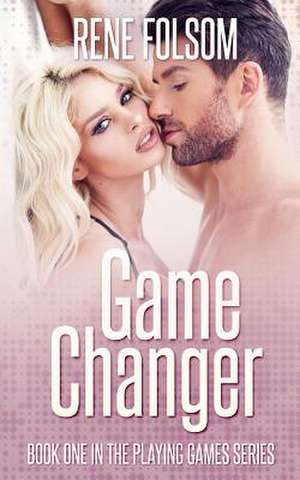 Game Changer (Playing Games #1) de Rene Folsom