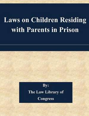 Laws on Children Residing with Parents in Prison de The Law Library of Congress