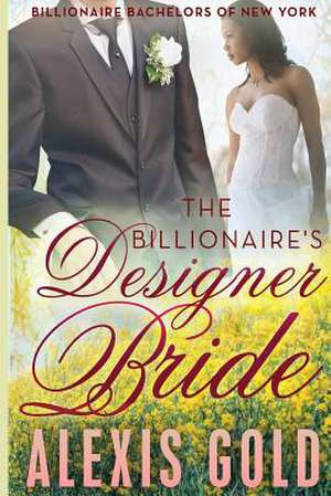 The Billionaire's Designer Bride de Alexis Gold