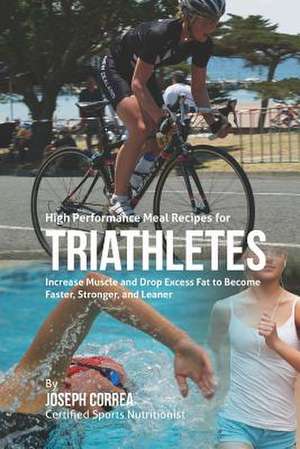 High Performance Meal Recipes for Triathletes de Correa (Certified Sports Nutritionist)