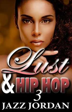 Lust & Hip Hop 3 (the Ms. Mogul Series) de Jazz Jordan