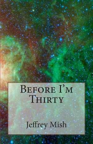 Before I'm Thirty de Jeffrey Mish