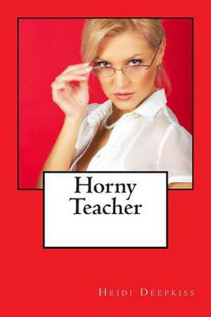 Horny Teacher de Heidi Deepkiss