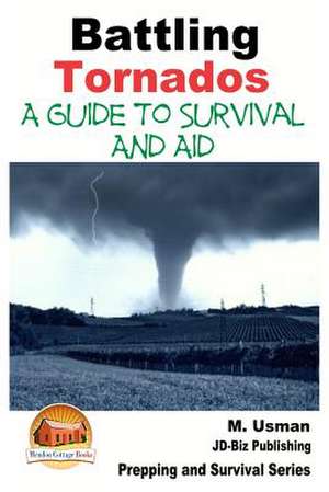 Battling Tornados - A Guide to Survival and Aid de M. Usman