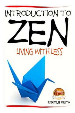 Introduction to Zen - Living with Less de Enrique Fiesta