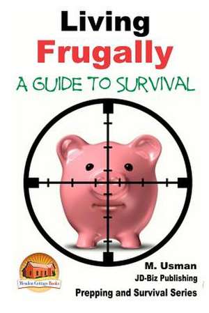 Living Frugally - A Guide to Survival de M. Usman