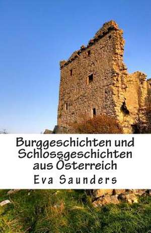 Burggeschichten Und Schlossgeschichten Aus Oesterreich de Eva Saunders