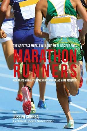 The Greatest Muscle Building Meal Recipes for Marathon Runners de Correa (Certified Sports Nutritionist)